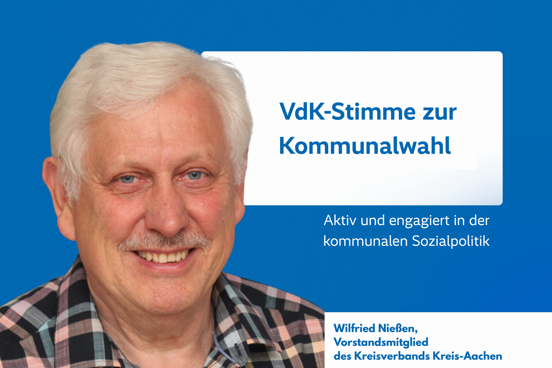 Porträt von Wilfried Nießen, einem lächelnden Mann mit weißem Kurzhaarschnitt und Oberlippenbart, daneben Text: VdK-Stimme zur Kommunalwahl – Aktiv und engagiert in der kommunalen Sozialpolitik, darunter Name und Funktion: Wilfried Nießen, Vorstandsmitglied des Kreisverbands Kreis-Aachen.
