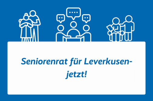 Symbolbild mit Piktogrammen älterer Paare und Menschen, die um einen Tisch sitzen und reden. Darunter in blauer Schrift auf weißem Grund: Seniorenrat für Leverkusen - jetzt!