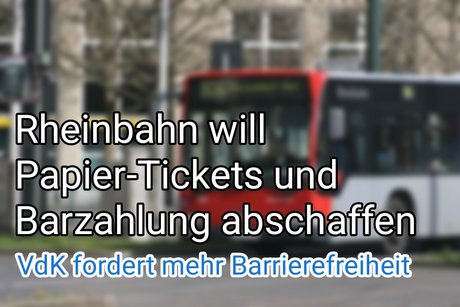 Rheinbahn schafft Papier-Tickets und Barzahlung ab: VdK Sozialverband fordert Barrierefreiheit und Beibehaltung von Bargeld