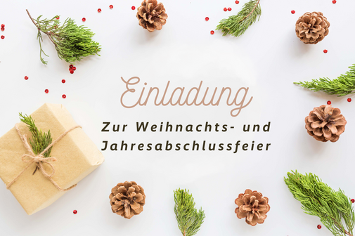 Von Tannenzapfen und Zweigen umrahmter Text auf wei&szlig;em Grund: Einladung zur Weihnachts- und Jahresabschlussfeier