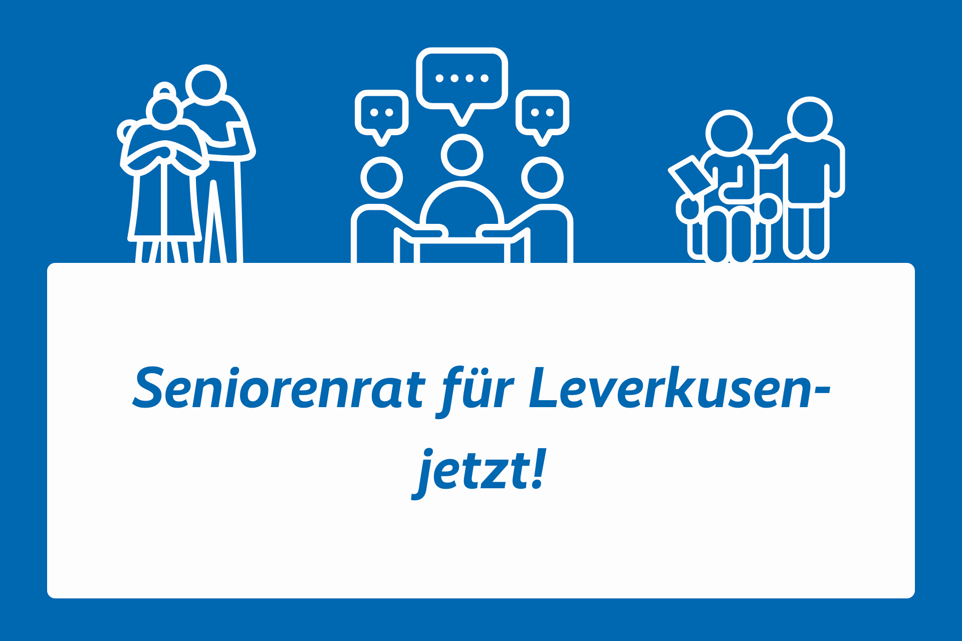 Symbolbild mit Piktogrammen älterer Paare und Menschen, die um einen Tisch sitzen und reden. Darunter in blauer Schrift auf weißem Grund: Seniorenrat für Leverkusen - jetzt!